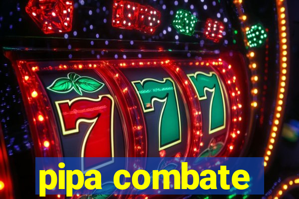 pipa combate